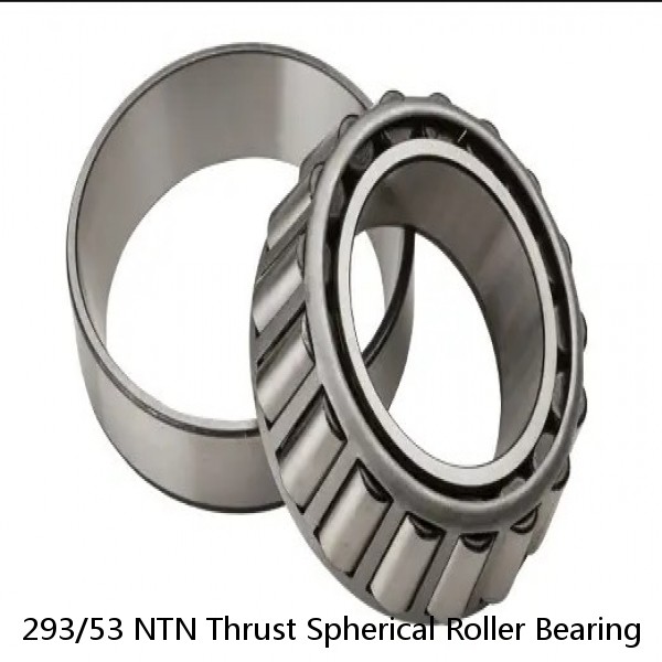 293/53 NTN Thrust Spherical Roller Bearing