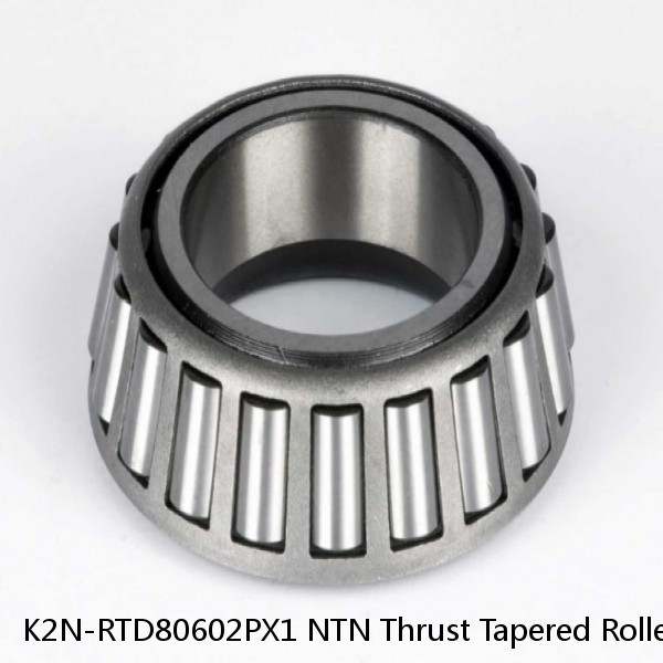 K2N-RTD80602PX1 NTN Thrust Tapered Roller Bearing